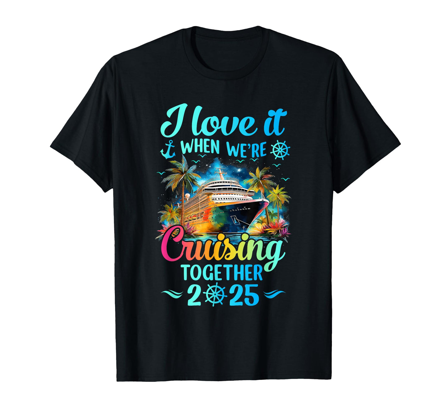 I Love It When We're Cruisin' Together Family Cruise 2025 T-Shirt