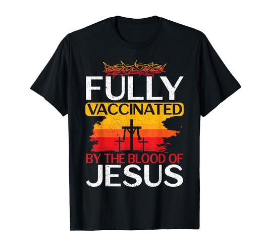 Fully Vaccinated By The Blood Of Jesus Gift for a For Jesus T-Shirt