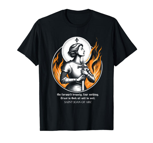 St Joan of Arc Do not fear Go forward bravely Trust in God T-Shirt