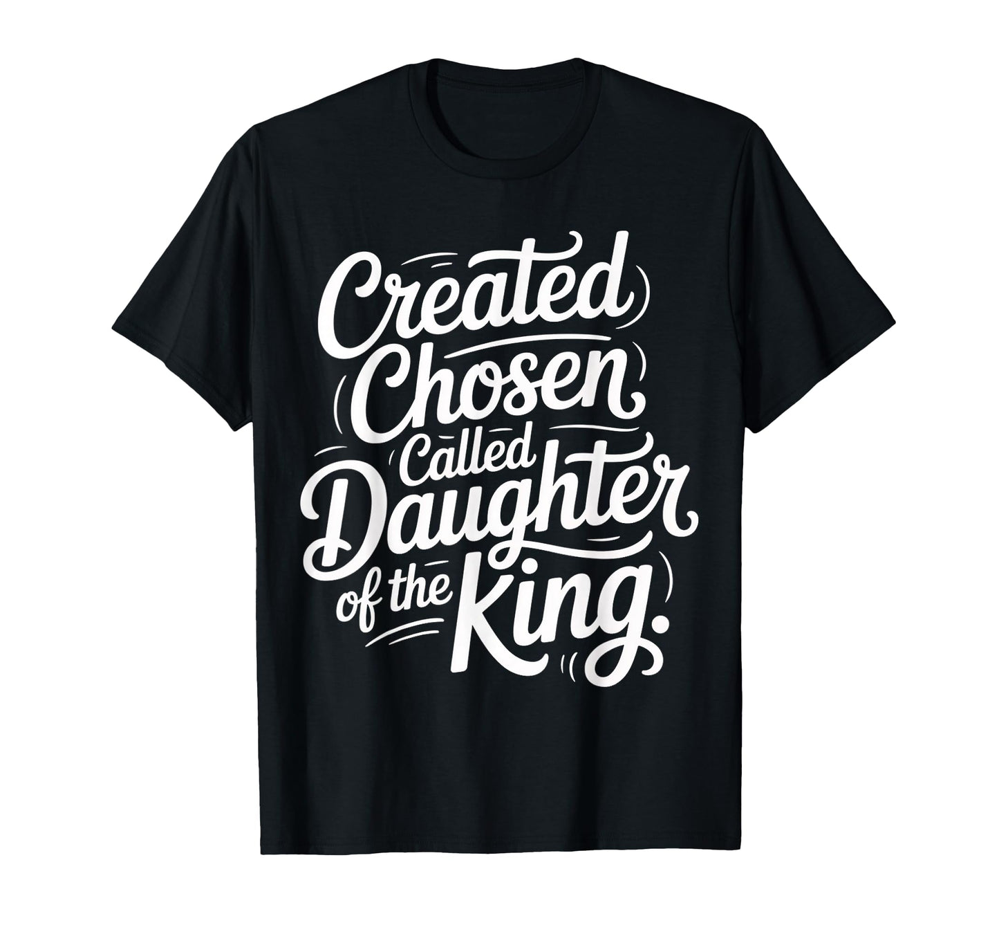 Created Chosen Called Daughter of The King |- T-Shirt