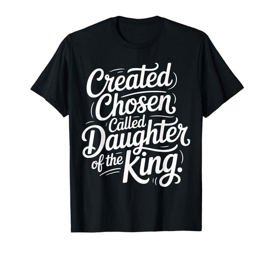 Created Chosen Called Daughter of The King |- T-Shirt