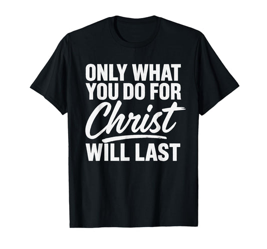for Christ Will Lasts Inspirational Christian Urban T-Shirt