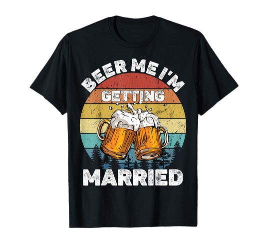 Beer Me I'm Getting Married T-Shirt