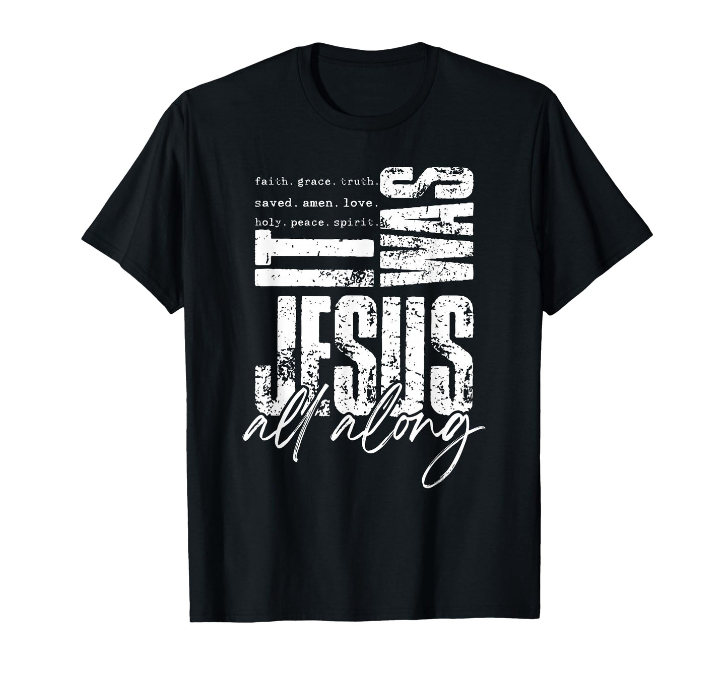 It was Jesus All Along Christian Faith Tee T-Shirt