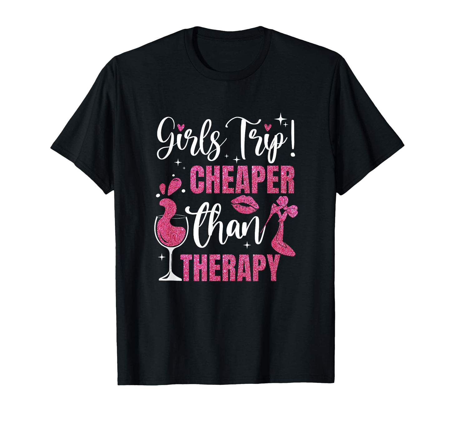 Girls Trip Cheaper Than A Therapy Funny Weekend Wine Party T-Shirt