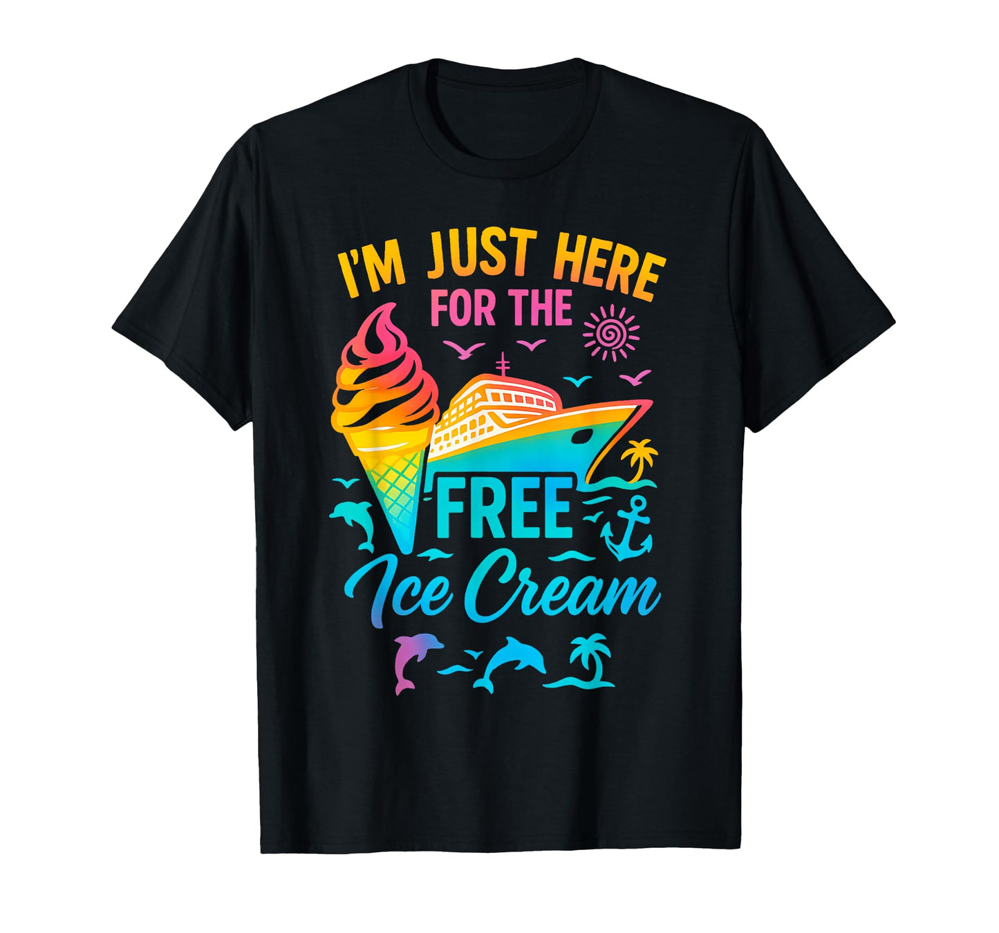 I'm Just Here For The Free Ice Cream Family Cruise Trip T-Shirt