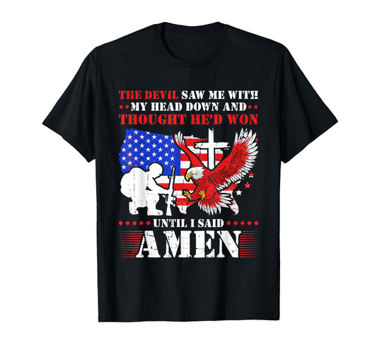 The Devil Saw Me and Thought He'd Won Until I Said Amen T-Shirt