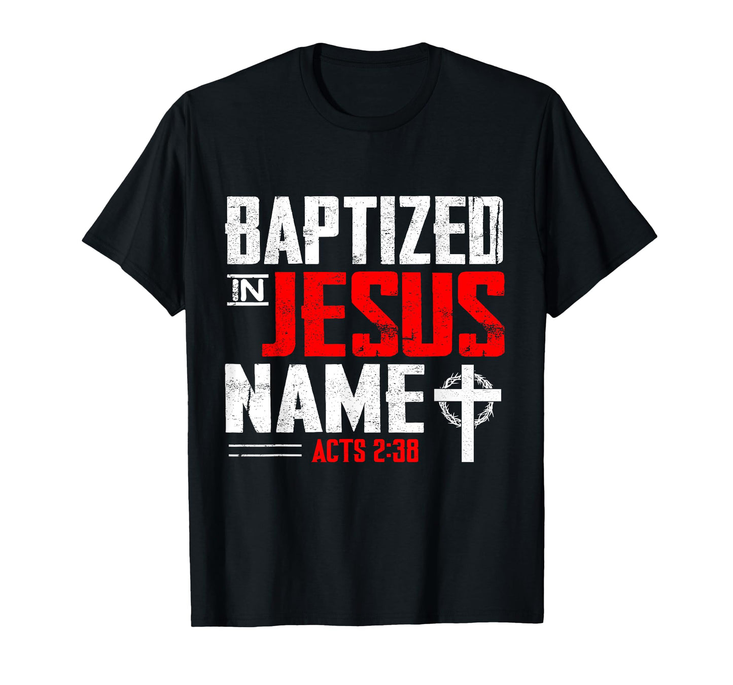 Baptized In Jesus Name Acts 2:38 Baptism Jesus Only Present T-Shirt