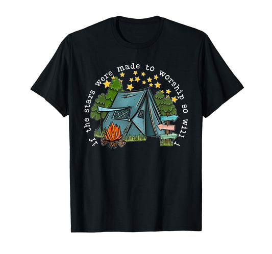 If The Stars Were Made To Worship So Will I Camping T-Shirt