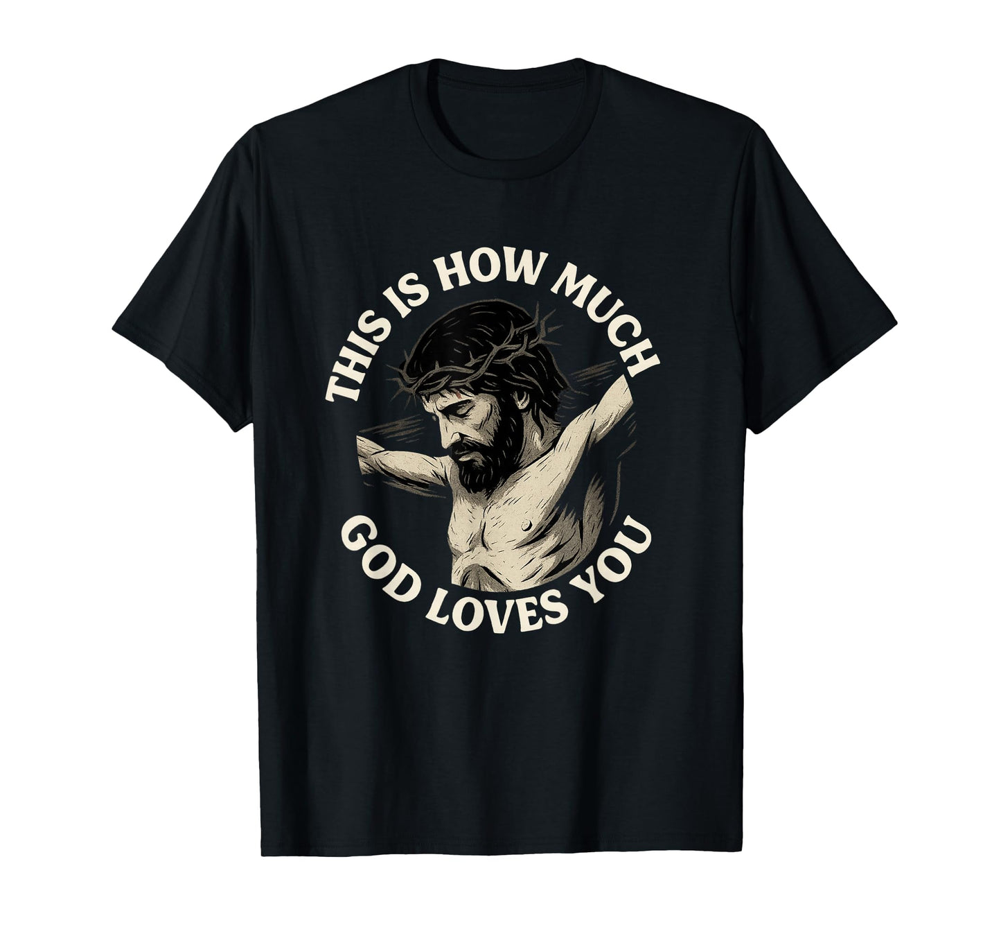 This is How Much God Loves You Jesus Cross Crown of Thorns T-Shirt