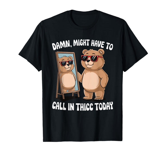 Damn Might Have To Call In Thicc Today T-Shirt