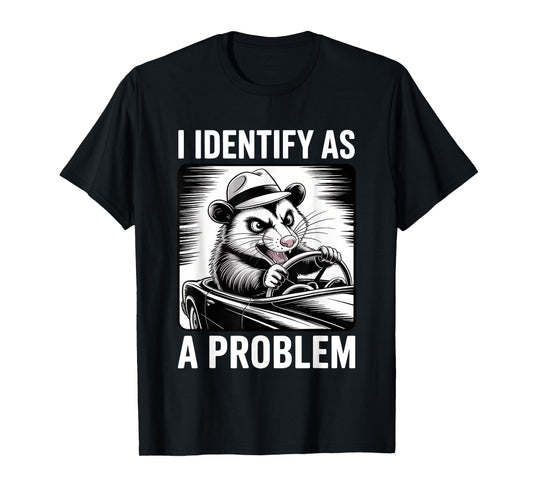 I Identify As A Problem Funny Sarcastic Humor Joke Opossum T-Shirt