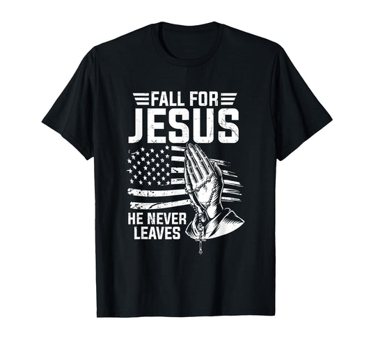 Fall for Jesus He Never Leaves Faith T-Shirt