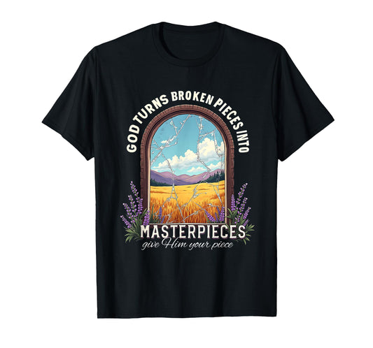 God Turns Broken Pieces Into Masterpieces T-Shirt