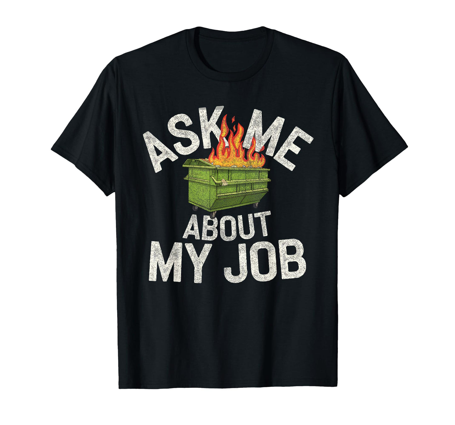 Ask me about my job funny dumpster fire T-Shirt