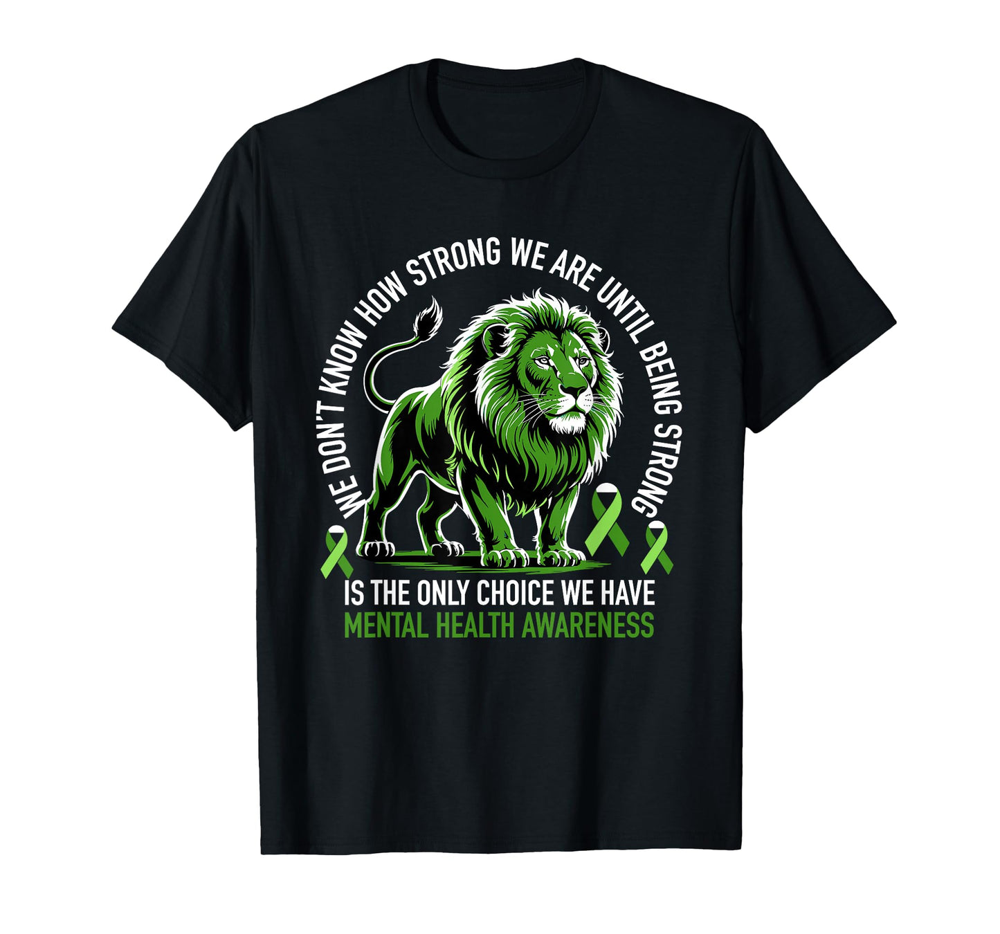 Lion Motivational Mental Health Awareness Green Ribbon Quote T-Shirt