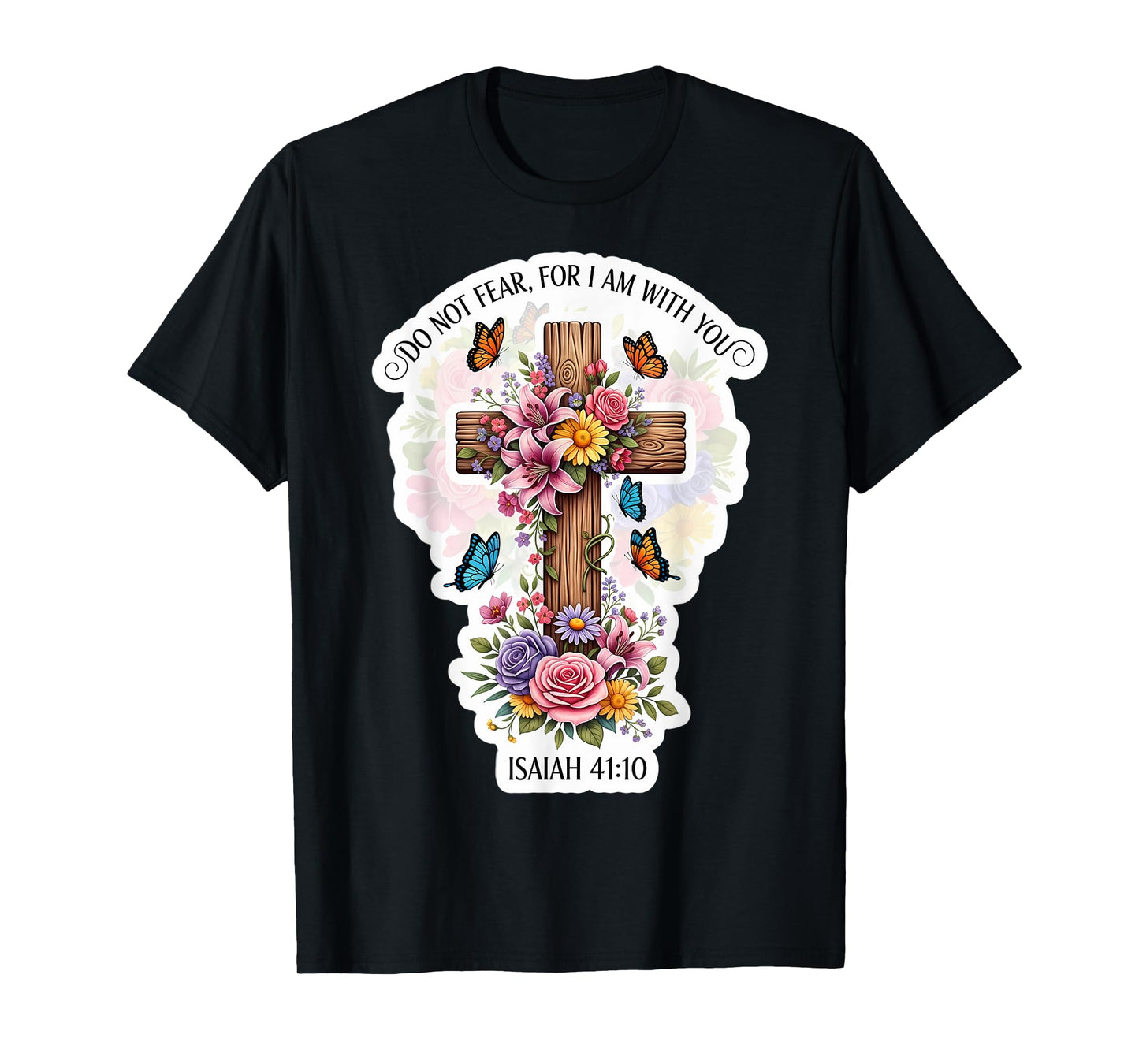 Do Not Fear for I Am with You Isaiah 41:10 Verse Floral T-Shirt