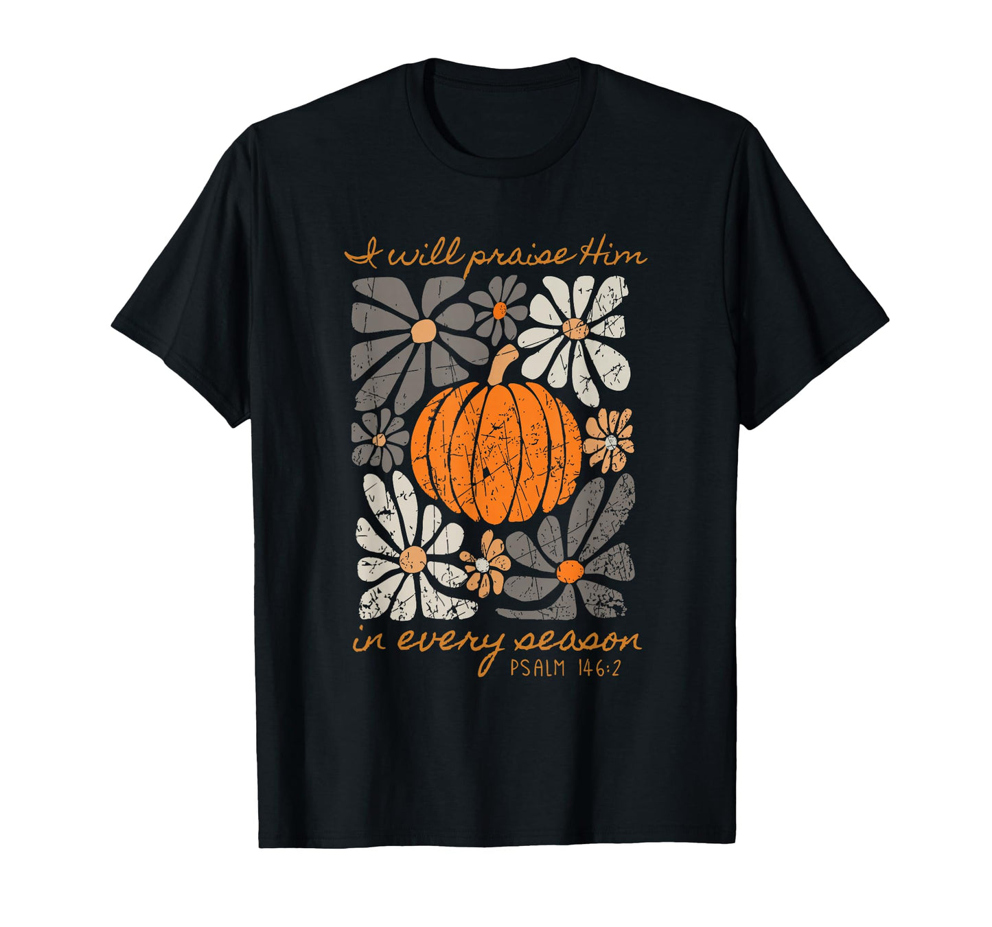 I Will Praise Him in Every Season Psalm T-Shirt