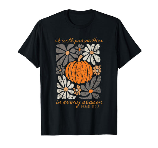 I Will Praise Him in Every Season Psalm T-Shirt