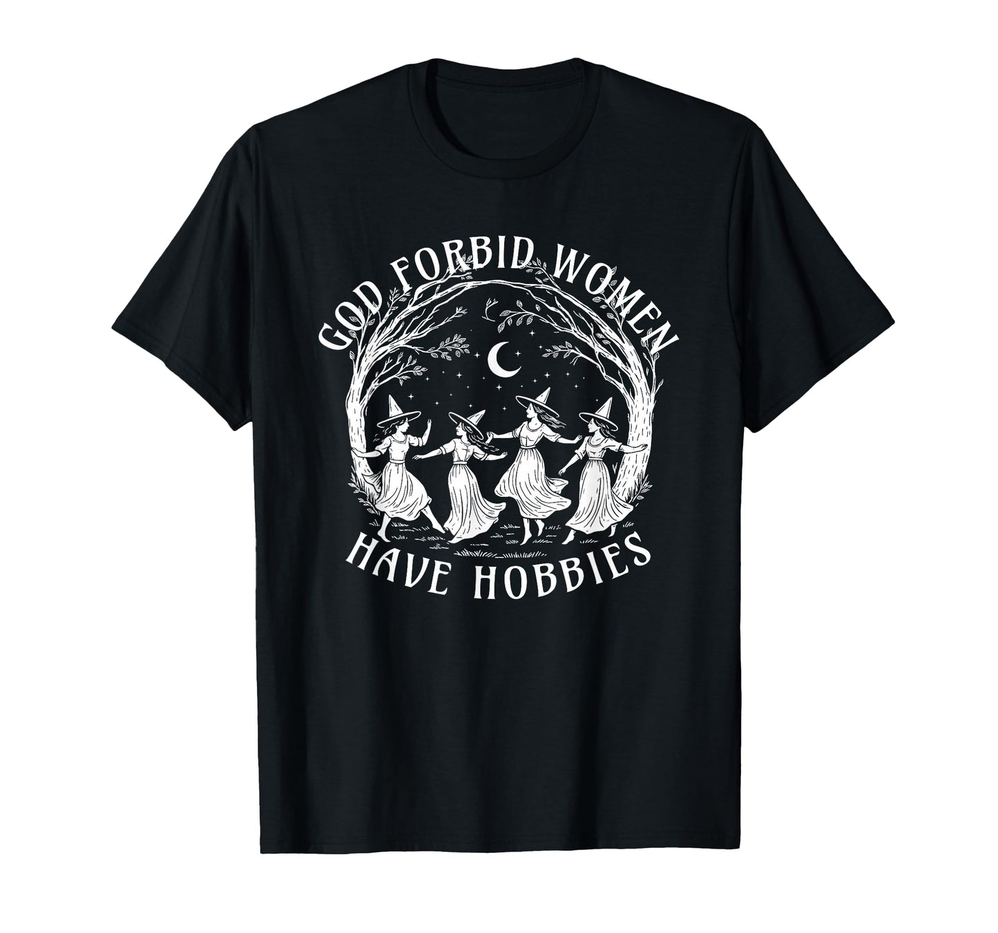 God Forbid Women Have Hobbies, Funny Witchy Feminist Tee T-Shirt