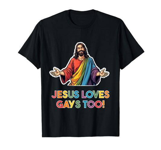 Jesus loves gays too! LGBTQ Christ Gay Pride Jesus T-Shirt