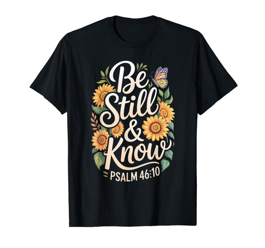 Be Still and Know Psalm 46:10 T-Shirt