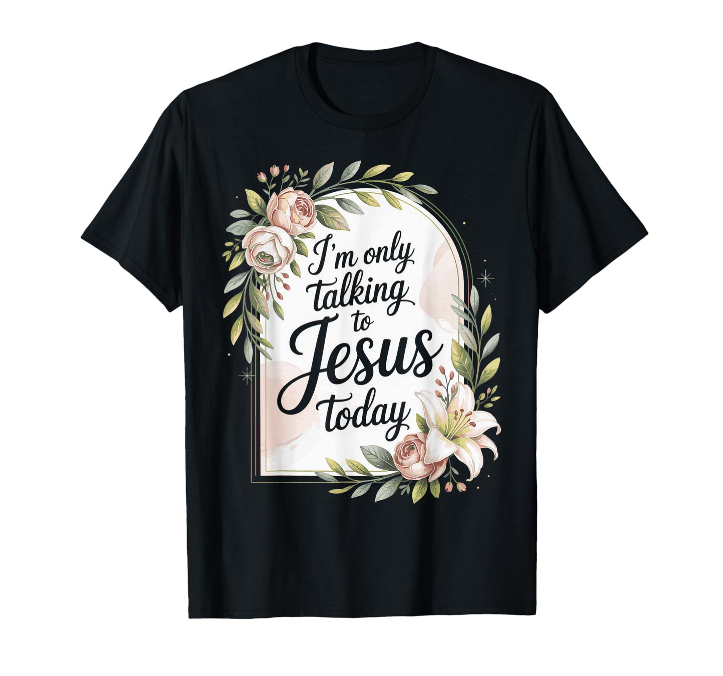 I'm Only Talking To Jesus Christian T-Shirt