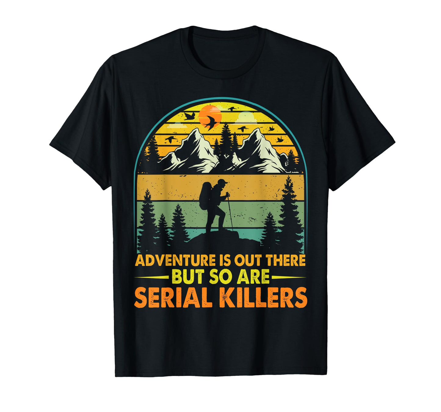 Camping Adventure Is Out There But So Are Serial Killers T-Shirt
