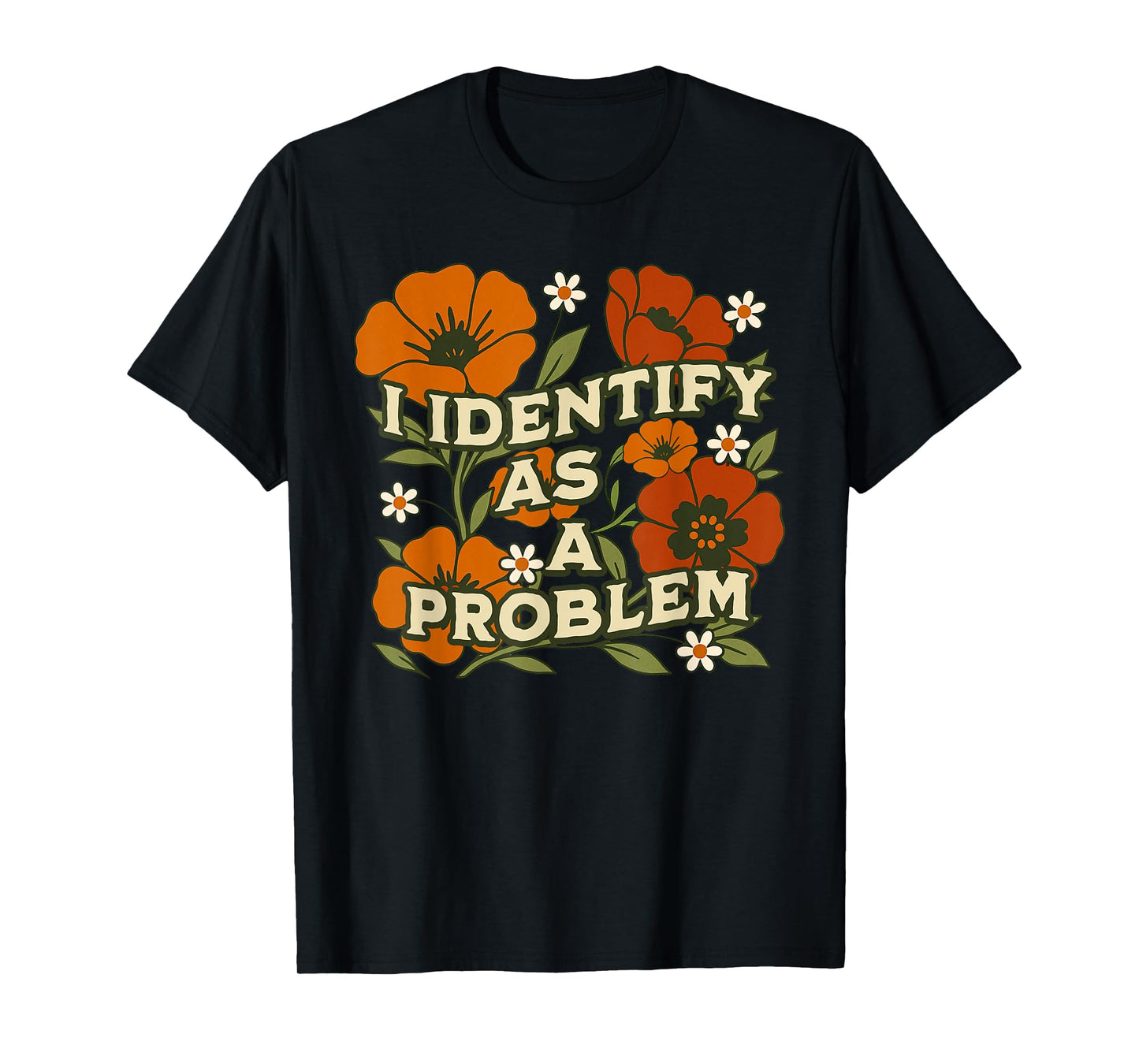 Funny Sarcastic Humor Quote Women I Identify As A Problem T-Shirt
