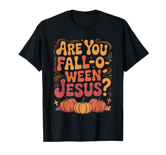 are You Fall O Ween Jesus Funny Christian Halloween Costume T-Shirt