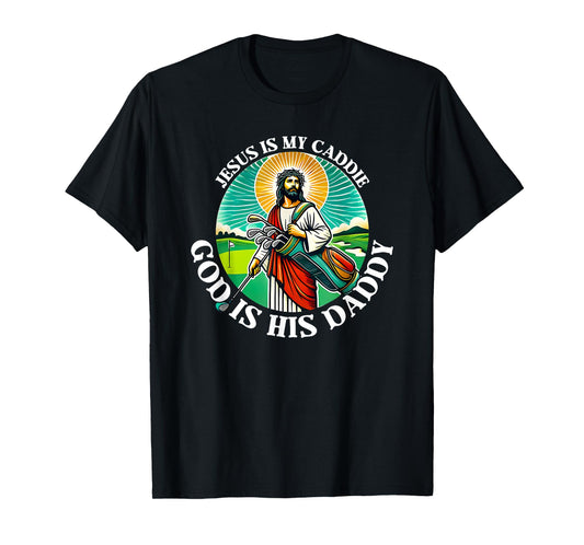 jesus is my caddie god is his daddy T-Shirt