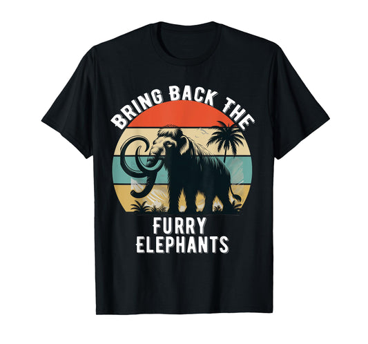 Bring Back the Furry Elephants Funny Woolly Mammoth Quote T-Shirt