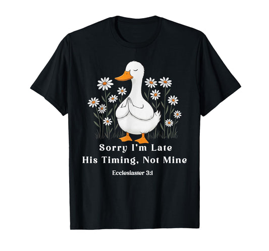 Sorry I'm Late his Timing not Mine, Christian Goose Funny T-Shirt