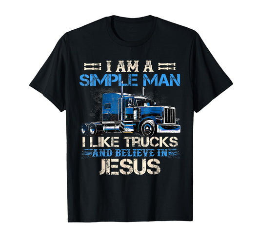 I Am A Simple Man I Like Trucks And Believe In Jesus Trucker T-Shirt