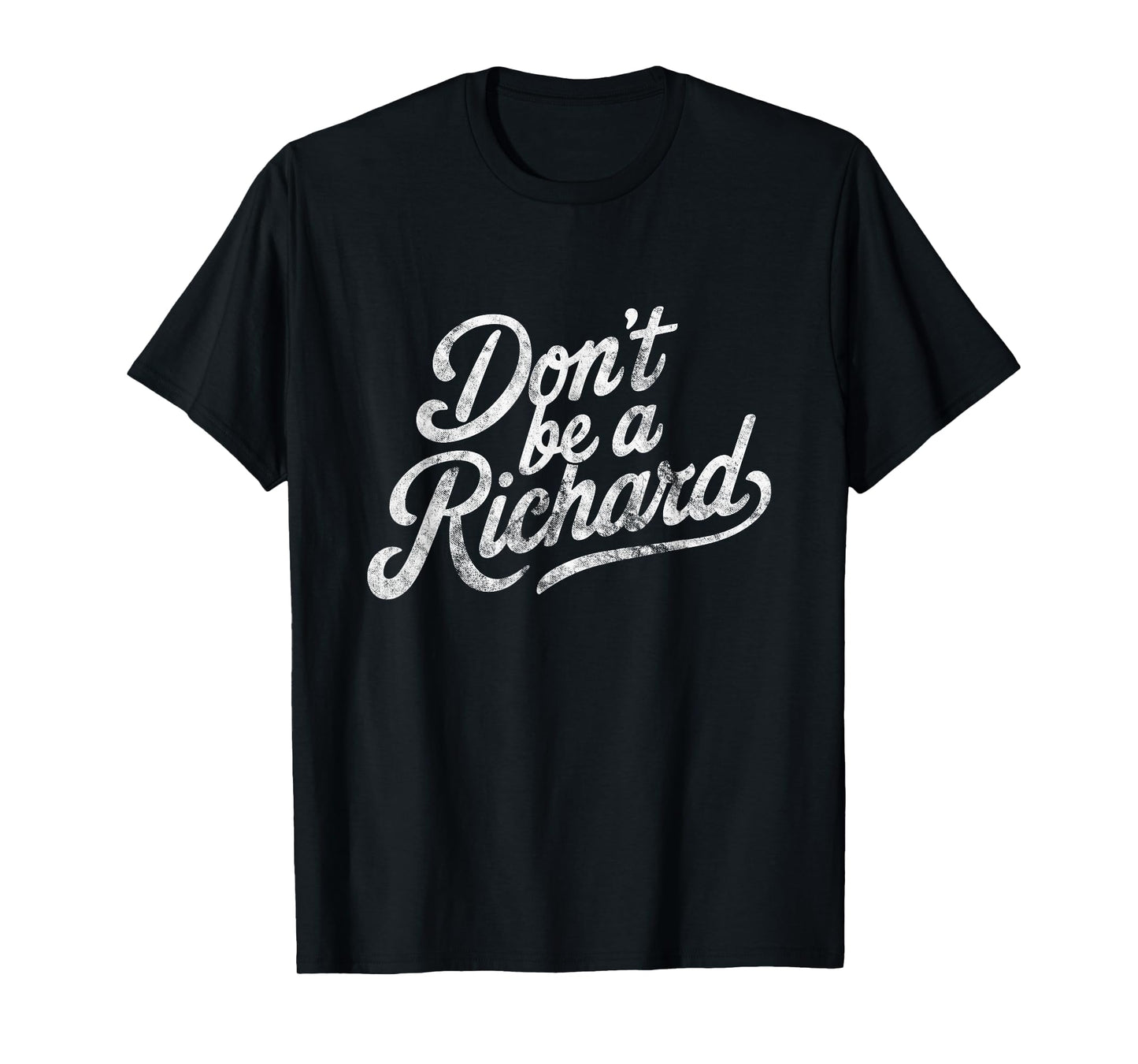 Don't Be A Richard Funny Quote T-Shirt