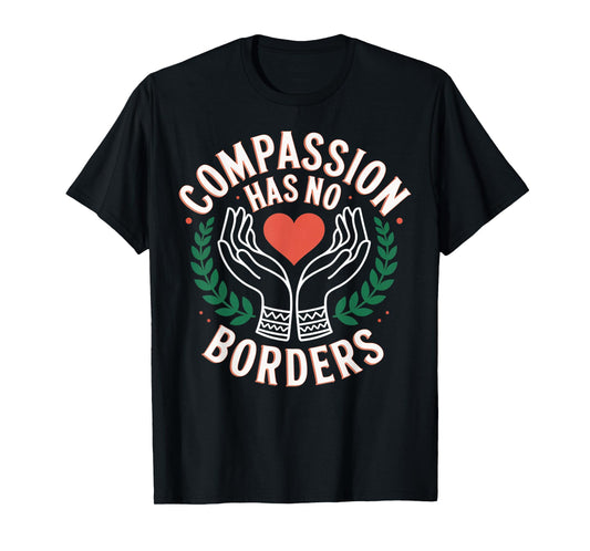 Compassion Has No Borders Kindness Quote T-Shirt