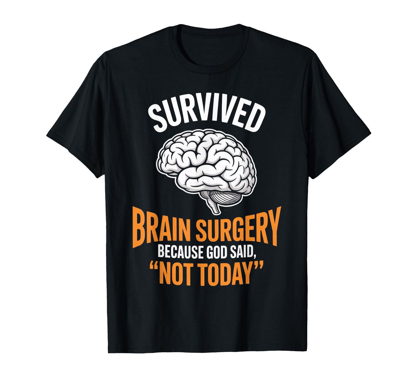 God Said Not Today Brain Tumor Cancer Survived Brain Surgery T-Shirt