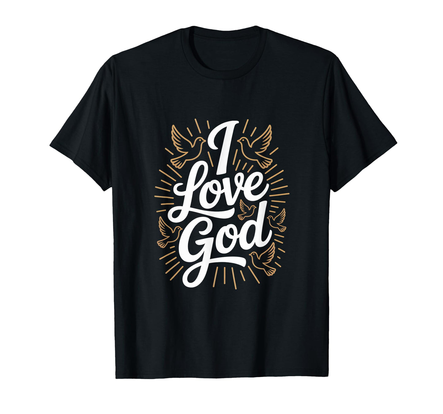 I Love God Religious Faith Spiritual Inspiration T-Shirt