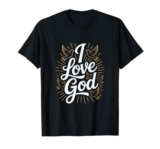 I Love God Religious Faith Spiritual Inspiration T-Shirt
