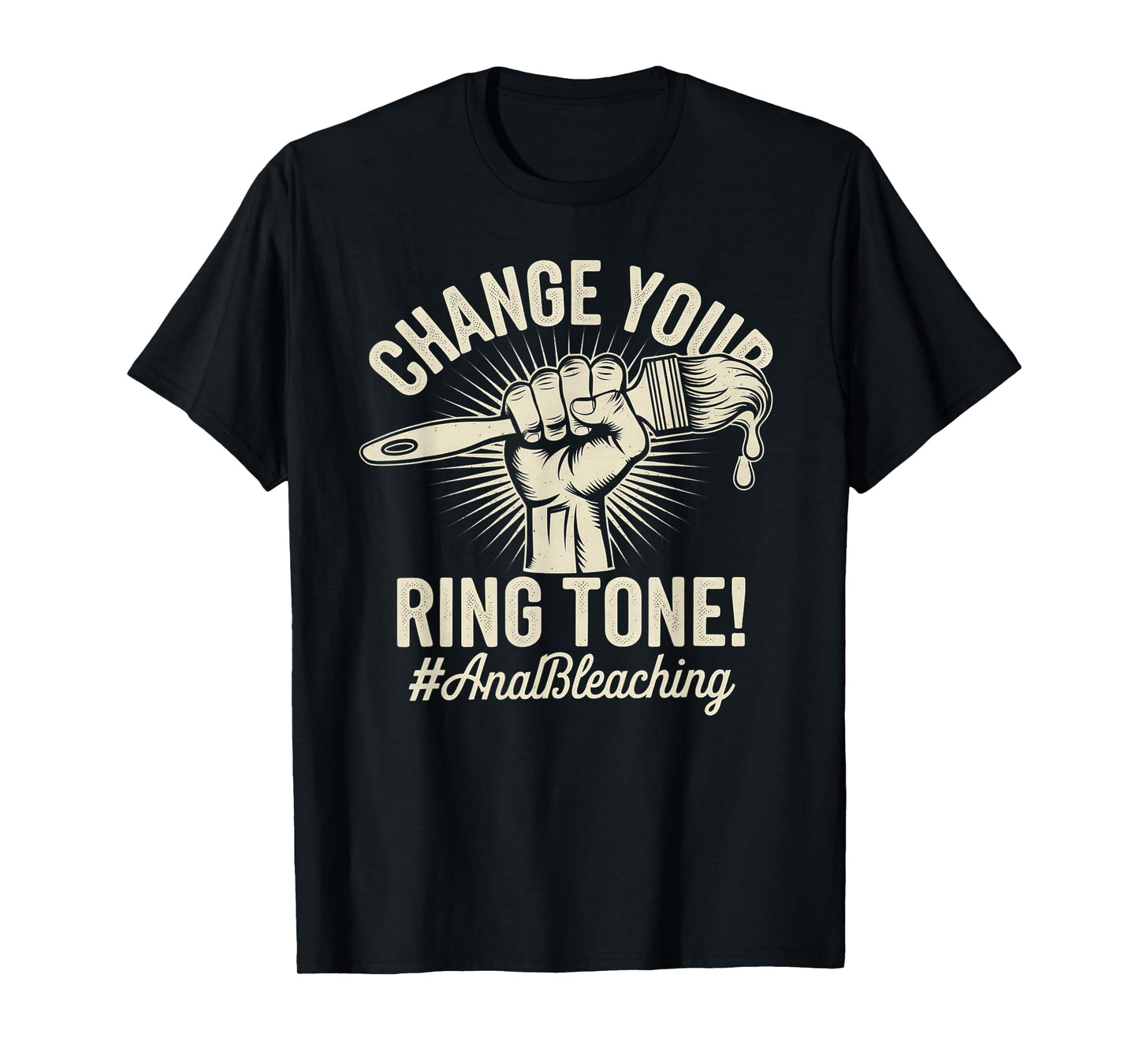 Change Your Ring Tone, Funny Inappropriate Anal Bleaching T-Shirt