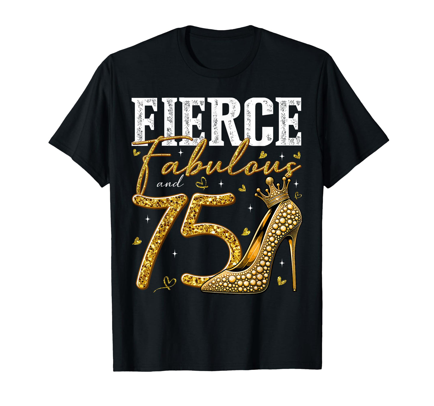 75th Birthday Fierce Fabulous and 75 Year Old Gifts Heels T-Shirt