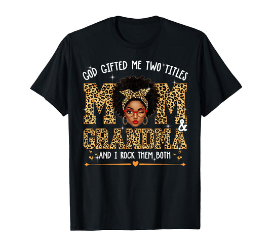 God Gifted Me Two Titles Mom Grandma Melanin Leopard Afro T-Shirt