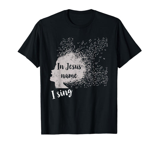 In Jesus name, I sing T-shirt for gospel singers T-Shirt