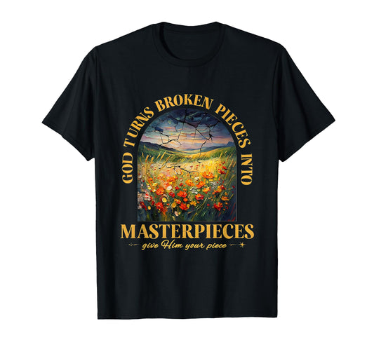 God Turns Broken Pieces Into Masterpieces T-Shirt