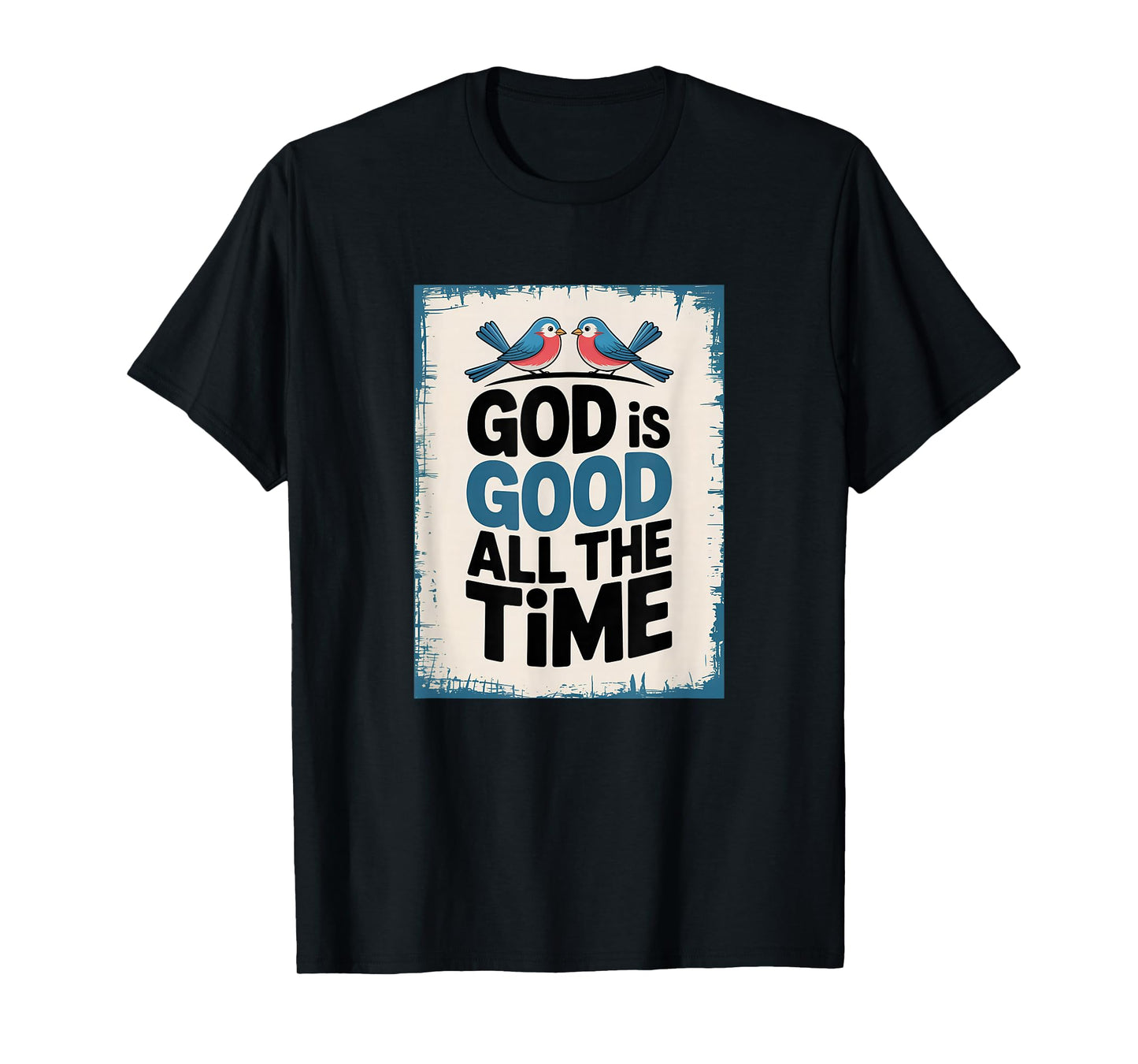 God is Good All The Time, Happy Blue Birds T-Shirt