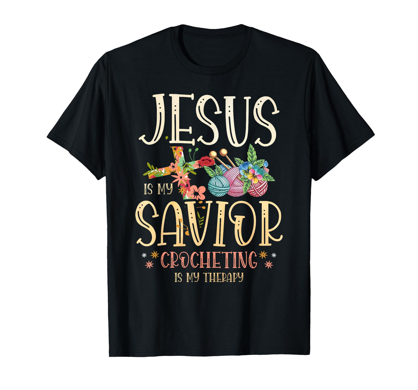 Jesus Is My Savior Crocheting Is My Therapy for a Crocheter T-Shirt