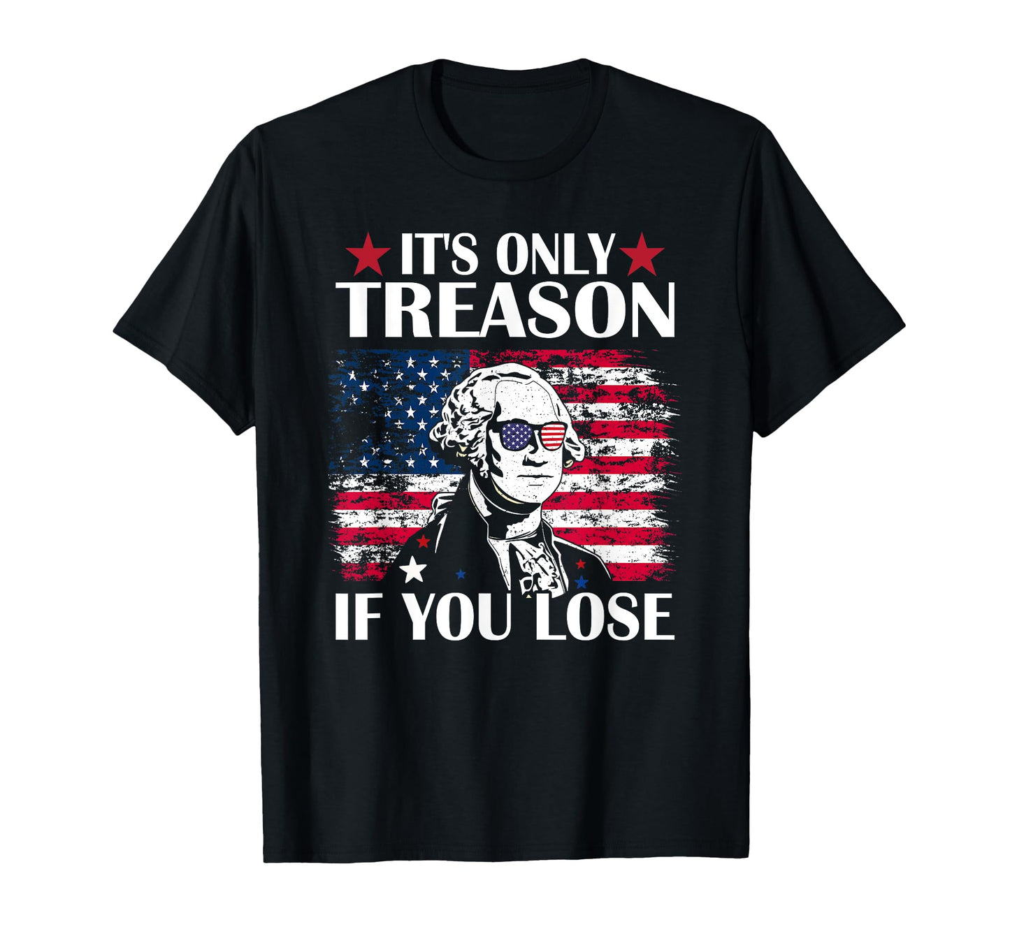 George Washington It's Only Treason If You Lose 4th Of July T-Shirt for Women Kids Men