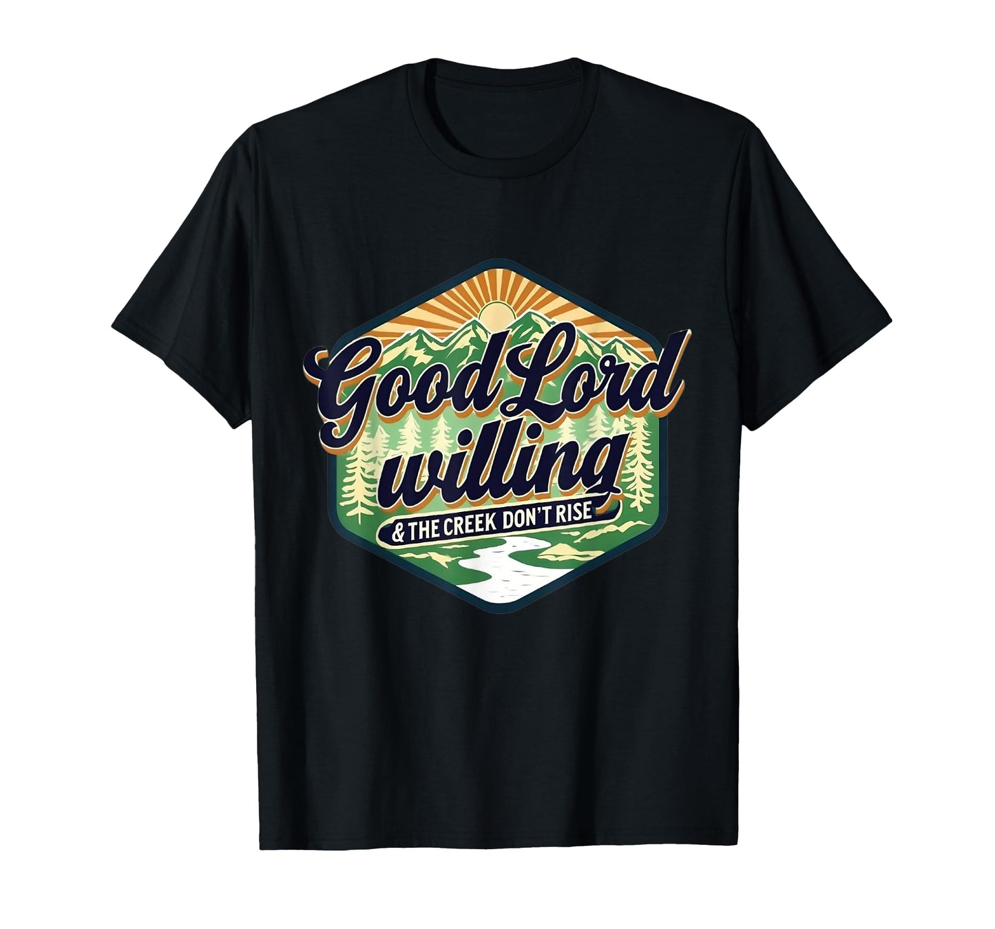 Good Lord Willing The Creek Don't Rise Retro Vintage Funny T-Shirt