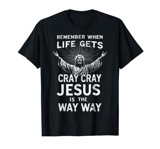 Remember When Life Gets Cray Cray Jesus is the Way Christmas T-Shirt