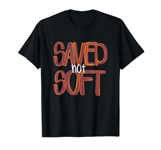 Saved, Not Soft, Saved by Grace, Christian Faith Gospel Gift T-Shirt
